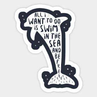 I Just Want to Swim in the Sea and be Free - Dolphin Sticker